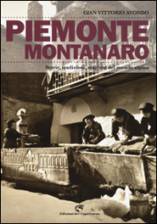 Piemonte montanaro. Storie, tradizioni, stagioni del mondo alpino