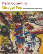 Piero Copertini. Miraggi pop. Catalogo della mostra (Bologna, 7 aprile-3 maggio 2017)