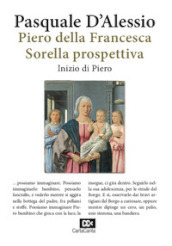 Piero della Francesca. Sorella prospettiva. Inizio di Piero