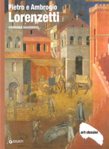 Pietro e Ambrogio Lorenzetti. Ediz. illustrata
