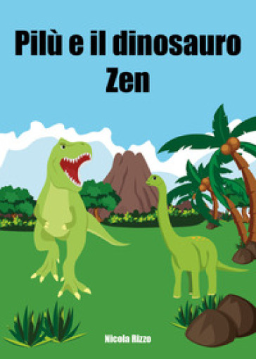 Pilù e il dinosauro Zen. Ediz. illustrata
