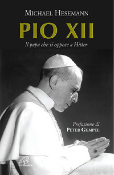 Pio XII. Il papa che si oppose a Hitler