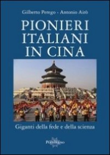 Pionieri italiani in Cina. Giganti della fede e della scienza