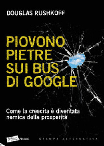 Piovono pietre sui bus di Google. Come la crescita è diventata nemica della prosperità