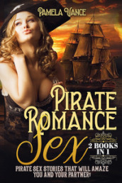 Pirate romance sex . Pirate sex stories that will amaze you and your partner! (2 books in 1)