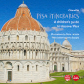 Pisa itineraries. A children s guide to discover Pisa. Ediz. italiana e inglese