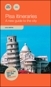 Pisa itineraries. A new guide to the guide