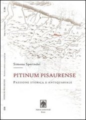 Pitinum pisaurense. Passione storica e antiquariale