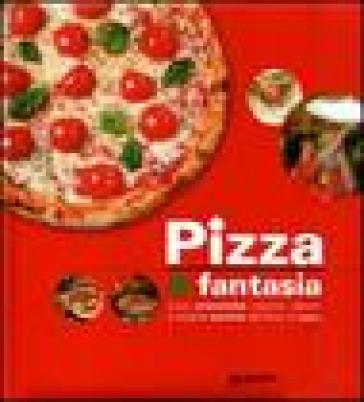 Pizza &amp; fantasia. Ediz. illustrata