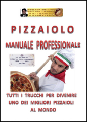 Pizzaiolo. Manuale professionale