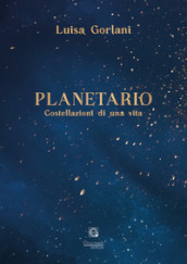 Planetario. Costellazioni di una vita