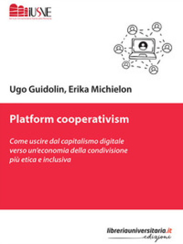 Platform cooperativism. Come uscire dal capitalismo digitale verso un'economia della condivisione più etica e inclusiva