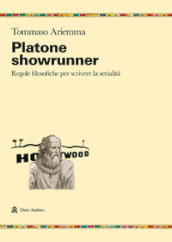 Platone showrunner. Regole filosofiche per scrivere la serialità