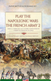 Play the Napoleonic wars. The French army. 2: L  esercito francese di linea