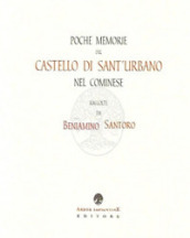 Poche memorie del Castello di Sant Urbano nel cominese (rist. anast.)