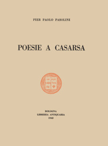 Poesie a Casarsa-Il primo libro di Pasolini. Ediz. integrale