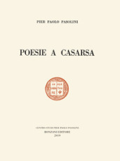 Poesie a Casarsa-Il primo libro di Pasolini. Ediz. speciale