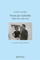 Poesie per Gabriella. «Stella sola» e altri versi