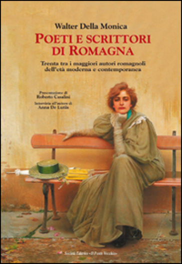 Poeti e scrittori di Romagna. Trenta tra i maggiori romagnoli dell'età moderna e contemporanea