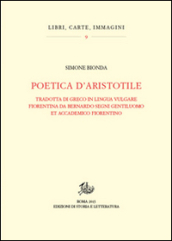 Poetica d Aristotele. Tradotta di greco in lingua vulgar fiorentina da Bernardo Segni gentiluomo et accademico fiorentino