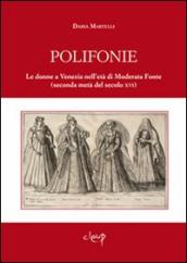 Polifonie. Le donne a Venezia nell età di Moderata Fonte (seconda metà del secolo XVI)