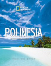 Polinesia. Le perle dell oceano pacifico. Paesi del mondo. National Geographic