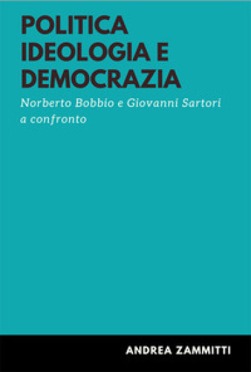 Politica ideologia e democrazia. Norberto Bobbio e Giovanni Sartori a confronto