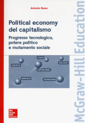 Political economy del capitalismo. Progresso tecnologico, potere politico e mutamento sociale