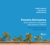 Pomelia felicissima. Storia, botanica e coltivazione della plumeria a Palermo-History, botany and cultivation of plumeria in Palermo