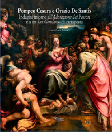 Pompeo Cesura e Orazio De Santis. Indagini intorno all'Adorazione dei pastori e a un San Girolamo di cartapesta