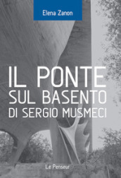 Il Ponte sul Basento di Sergio Musmeci. Ediz. illustrata