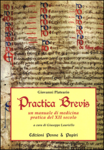 Practica brevis. Un manuale di medicina pratica del XII secolo. Ediz. italiana e latina