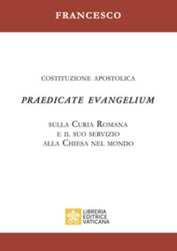 Praedicate evangelium. Costituzione apostolica sulla curia romana e il suo servizio alla chiesa nel mondo