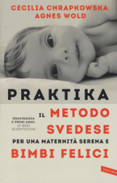 Praktika. Il metodo svedese per una maternità serena e bimbi felici