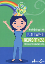 Praticare il neurofitness: istruzioni per una mente libera