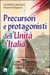 Precursori e protagonisti dell Unità d Italia