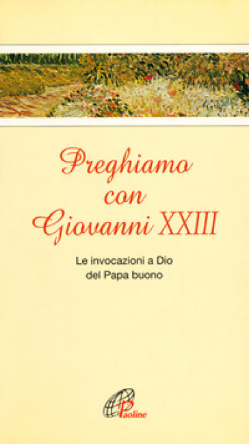 Preghiamo con Giovanni XXIII. Le invocazioni a Dio del Papa buono