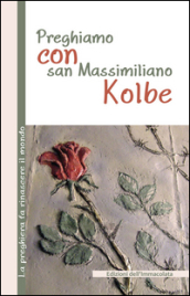 Preghiamo con san Massimiliano Kolbe
