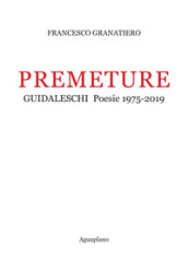 Premeture. Guidaleschi. Poesie 1975-2019