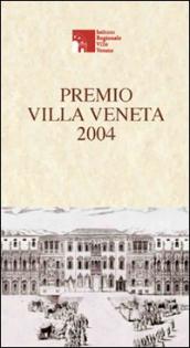 Premio Villa Veneta 2004. Atti del Convegno