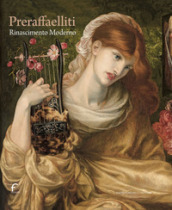 Preraffaelliti. Un nuovo Rinascimento. Catalogo della mostra (Forlì, 24 febbraio-30 giugno 2024). Ediz. illustrata