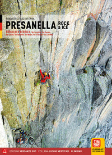 Presanella rock & ice. Val Ronchina, Val Dosson, Val Cèrcen, Val Gabbiolo, Val Nardìs, Val d'Amola e Val Corniello