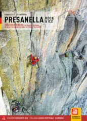 Presanella rock & ice. Val Ronchina, Val Dosson, Val Cèrcen, Val Gabbiolo, Val Nardìs, Val d Amola e Val Corniello
