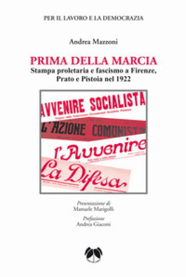 Prima della Marcia. Stampa proletaria e fascista a Firenze, Prato e Pistoia nel 1922