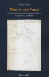 Prima e dopo Vasari. Celebrazioni, programmi e apparati effimeri nella Firenze dei Medici