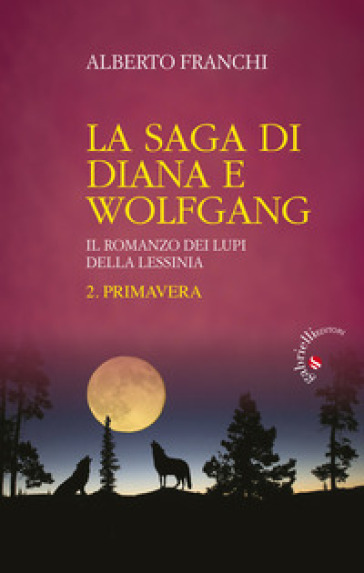 Primavera. La saga di Diana e Wolfgang. Il romanzo dei lupi della Lessinia. 2.