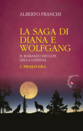Primavera. La saga di Diana e Wolfgang. Il romanzo dei lupi della Lessinia. 2.