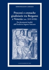 Processi e cronache giudiziarie tra Bergamo e Venezia (sec. XVI-XVIII)