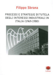 Processi e strategie di tutela degli interessi industriali in Italia (1996-1980)
