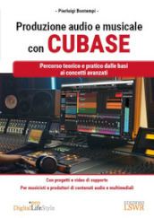 Produzione audio e musicale con Cubase. Percorso teorico e pratico dalle basi ai concetti avanzati
